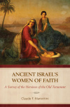 Ancient Israel's Women of Faith - A Survey of the Heroines of the Old Testament